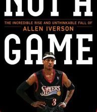 [PDF/Kindle] Not a Game: The Incredible Rise and Unthinkable Fall of Allen Iverson by Kent Babb