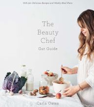 DOWNLOADS The Beauty Chef Gut Guide: With 90+ Delicious Recipes and Weekly Meal Plans