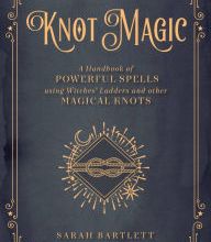 Free downloads of books at google Knot Magic: A Handbook of Powerful Spells Using Witches' Ladders and other Magical Knots