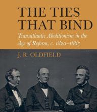 DOWNLOADS The Ties that Bind: Transatlantic Abolitionism in the Age of Reform, c. 1820-1866