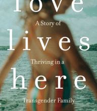 [PDF] Love Lives Here: A Story of Thriving in a Transgender Family download
