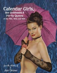 Download PDF Calendar Girls, Sex Goddesses, and Pin-Up Queens of the '40s, '50s, and '60s