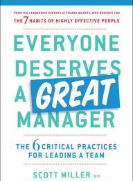 [PDF/Kindle] Everyone Deserves a Great Manager: The 6 Critical Practices for Leading a Team by Scott Jeffrey Miller, Todd Davis, Victoria Roos Olsson