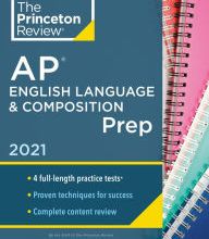 DOWNLOADS Princeton Review AP English Language & Composition Prep, 2021: 4 Practice Tests + Complete Content Review + Strategies & Techniques