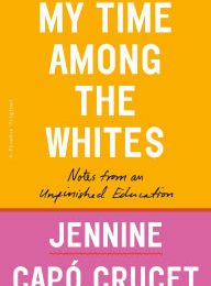 [PDF/Kindle] My Time Among the Whites: Notes from an Unfinished Education by Jennine Capó Crucet