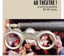 Au théâtre. La sortie au spectacle, XIXe-XXIe siècle, sous la dir. de Pascale Goetschel et Jean-Claude Yon