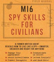 [PDF] MI6 Spy Skills for Civilians: A former British agent reveals how to live like a spy - smarter, sneakier and ready for anything by Red Riley, Ian Sharp