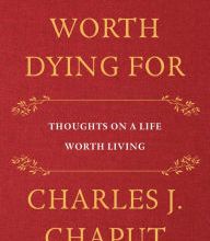 DOWNLOADS Things Worth Dying For: Thoughts on a Life Worth Living