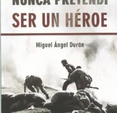 NUNCA PRETENDI SER UN HEROE leer el libro pdf