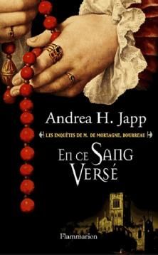 Les Enquêtes de M. de Mortagne, bourreau, tome 2, En ce sang versé ; Andrea H. Japp