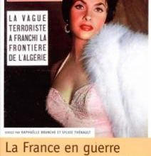 Raphaëlle Branche et Sylvie Thénault - La France en guerre 1954-1962 Expériences métropolitaines de la guerre d’indépendance algérienne