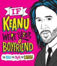 Download textbooks pdf format If Keanu Were Your Boyfriend: The Man, the Myth, the WHOA! (English Edition) DJVU iBook PDF by Marisa Polansky, Jay Roeder, Dirty Bandits, Veronica Chen, Mary Kate McDevi