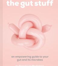[PDF/Kindle] The Gut Stuff: An Empowering Guide to Your Gut and Its Microbes by Lisa MacFarlane, Alana Macfarlane