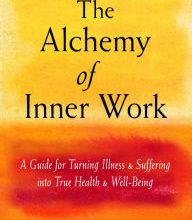 [download pdf] The Alchemy of Inner Work: A Guide for Turning Illness and Suffering Into True Health and Well-Being