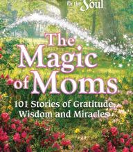 Downloading audio book Chicken Soup for the Soul: The Magic of Moms: 101 Stories of Gratitude, Wisdom and Miracles (English literature)