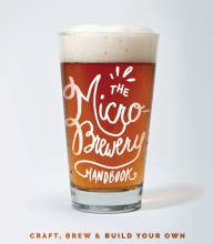 [download pdf] The Microbrewery Handbook: Craft, Brew, and Build Your Own Microbrewery Success