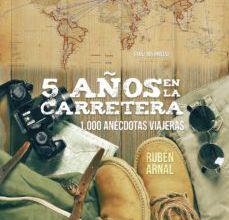 Descargar 5 AÑOS EN LA CARRETERA. 1.000 ANÉCDOTAS VIAJERAS RUBÉN  ARNAL Gratis - EPUB, PDF y MOBI