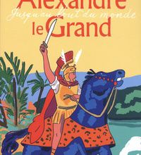 [PDF/Kindle] Alexandre le Grand  - Jusqu'au bout du monde by Hélène Montardre