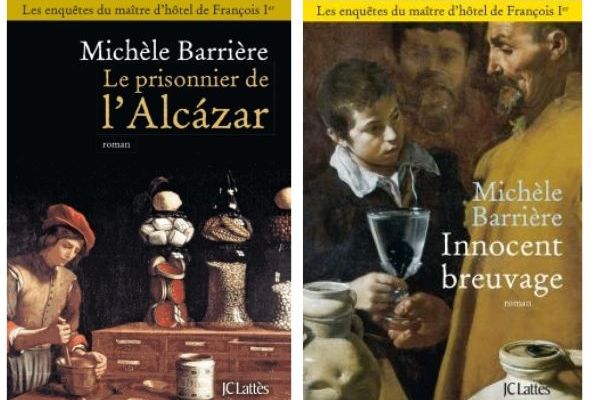 Les enquêtes de Quentin du Mesnil maître d'hôtel de François Ier, tomes 3 et 4, Le prisonnier de l'Alcazar et Innocent Breuvage ; Michèle Barrière