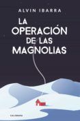 [Pdf/ePub/Mobi] LA OPERACIÓN DE LAS MAGNOLIAS - ALVIN IBARRA descargar ebook gratis