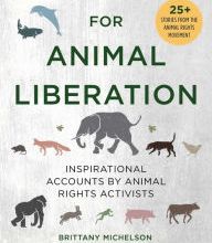 [PDF] Voices for Animal Liberation: Inspirational Accounts by Animal Rights Activists by Brittany Michelson, Ingrid Newkirk