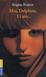 • Moi, Delphine, 13 ans de Brigitte Peskine