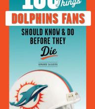 [PDF/Kindle] 100 Things Dolphins Fans Should Know & Do Before They Die by Armando Salguero, Jason Taylor