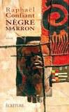 Raphaël CONFIANT – Nègre Marron
