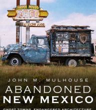 [Kindle] Abandoned New Mexico: Ghost Towns, Endangered Architecture, and Hidden History download