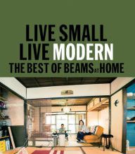 Free new release ebook downloads Live Small/Live Modern: The Best of Beams at Home in English