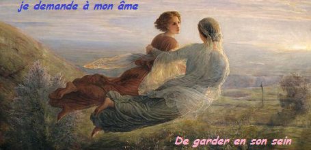 Aujourd'hui je suis bien, je demande à mon âme
