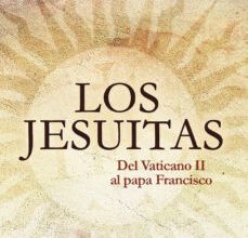 LOS JESUITAS: DEL VATICANO II AL PAPA FRANCISCO leer el libro pdf