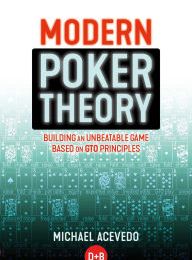 Download Pdf Modern Poker Theory: Building an unbeatable strategy based on GTO principles