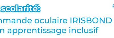 Webinaire : La commande oculaire IRISBOND pour un apprentissage inclusif