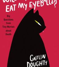 {pdf download} Will My Cat Eat My Eyeballs?: Big Questions from Tiny Mortals About Death