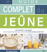 [PDF/Kindle] Le guide complet du jeûne by Jason Fung, Jimmy Moore