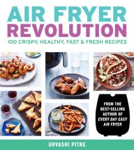 Download a book for free from google books Air Fryer Revolution: 100 Crispy, Healthy, Fast & Fresh Recipes