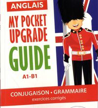 Download PDF Anglais. My pocket upgrade guide. Conjugaison et grammaire avec exercices corrigés • A1-B1