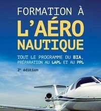 Online Read Ebook Formation à l'aéronautique - 2e éd.  - Tout le programme du BIA, préparation au LAPL et au PPL