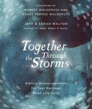 [PDF] Together Through the Storms: Biblical Encouragements for Your Marriage When Life Hurts by Sarah Walton, Jeff Walton, Nancy DeMoss Wolgemuth, Robert Wolgemuth
