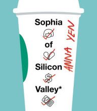 Free book and magazine downloads Sophia of Silicon Valley: A Novel 9780062673015 by Anna Yen ePub PDB MOBI English version