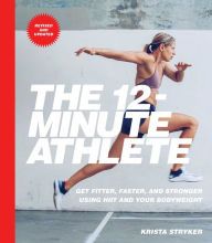 Free books to download on kindle The 12-Minute Athlete: Get Fitter, Faster, and Stronger Using HIIT and Your Bodyweight by Krista Stryker 9781982136482