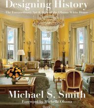 [PDF/Kindle] Designing History: The Extraordinary Art & Style of the Obama White House by Michael S. Smith, Margaret Russell, Michelle Obama