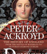 Download new books free Dominion: The History of England from the Battle of Waterloo to Victoria's Diamond Jubilee English version by Peter Ackroyd PDB 9781250003652