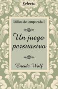 Descargar PDF UN JUEGO PERSUASIVO (IDILIOS DE TEMPORADA 1)