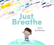 [PDF] Just Breathe: A Mindfulness Adventure by Jen Sievers