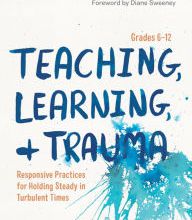 Download Pdf Teaching, Learning, and Trauma, Grades 6-12: Responsive Practices for Holding Steady in Turbulent Times / Edition 1