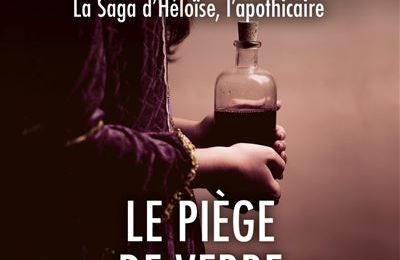 La saga d'Héloïse l'apothicaire, tome 2, Le piège de verre ; Eric Fouassier 