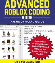 Download Pdf The Advanced Roblox Coding Book: An Unofficial Guide: Learn How to Script Games, Code Objects and Settings, and Create Your Own World!
