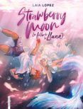 Descargar STRAWBERRY MOON. LA FILLA DE LA LLUNA (EDICIÓ EN CATALÀ) LAIA LÓPEZ Gratis - EPUB, PDF y MOBI